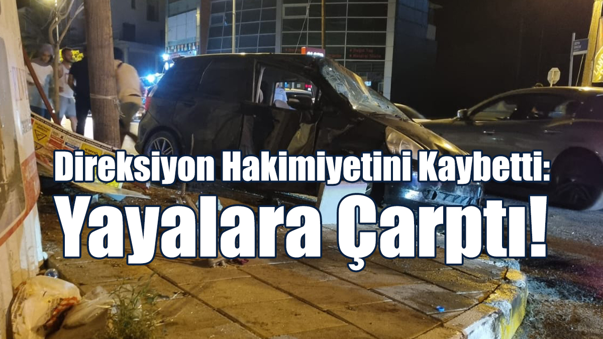 Direksiyon Hakimiyetini Kaybetti: Yayalara Çarptı!