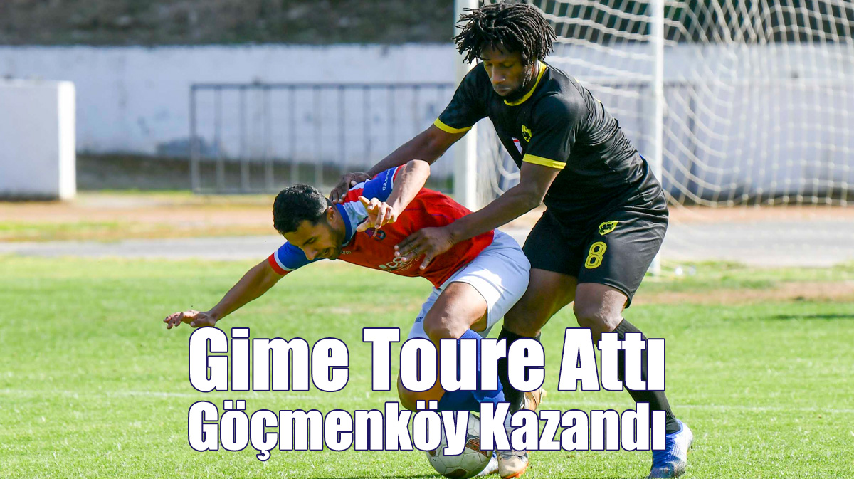 Gime Toure Attı, Göçmenköy Kazandı