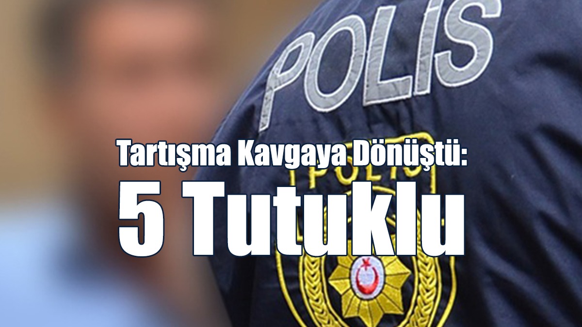 Restoranda Yaşanan Tartışma Kavgaya Dönüştü: 5 Tutuklu