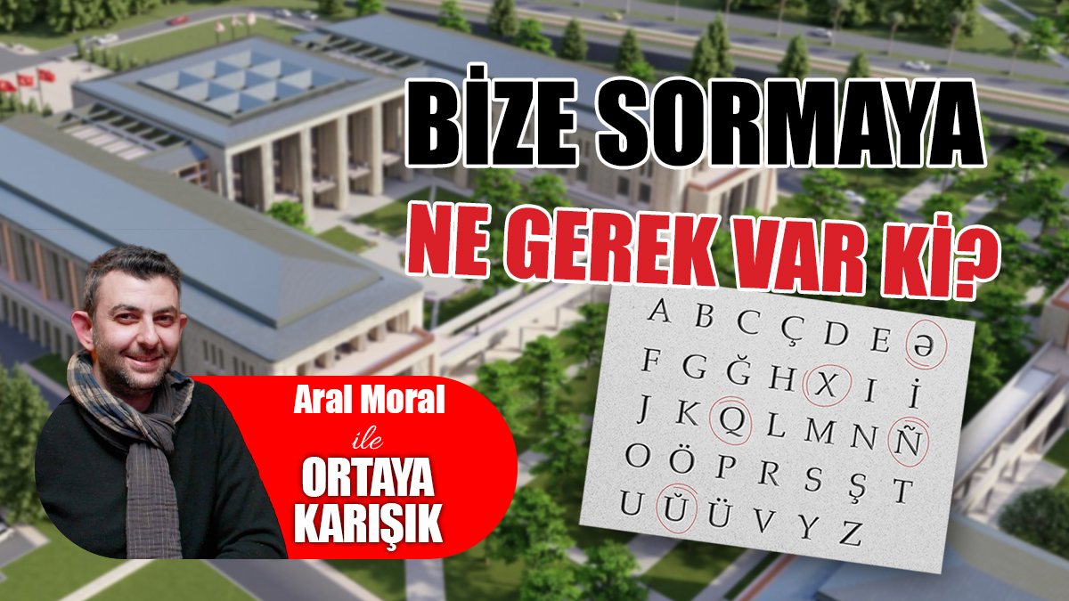 Bize Sormaya Ne Gerek Var ki?