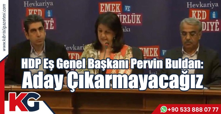 HDP Eş Genel Başkanı Pervin Buldan: Aday Çıkarmayacağız
