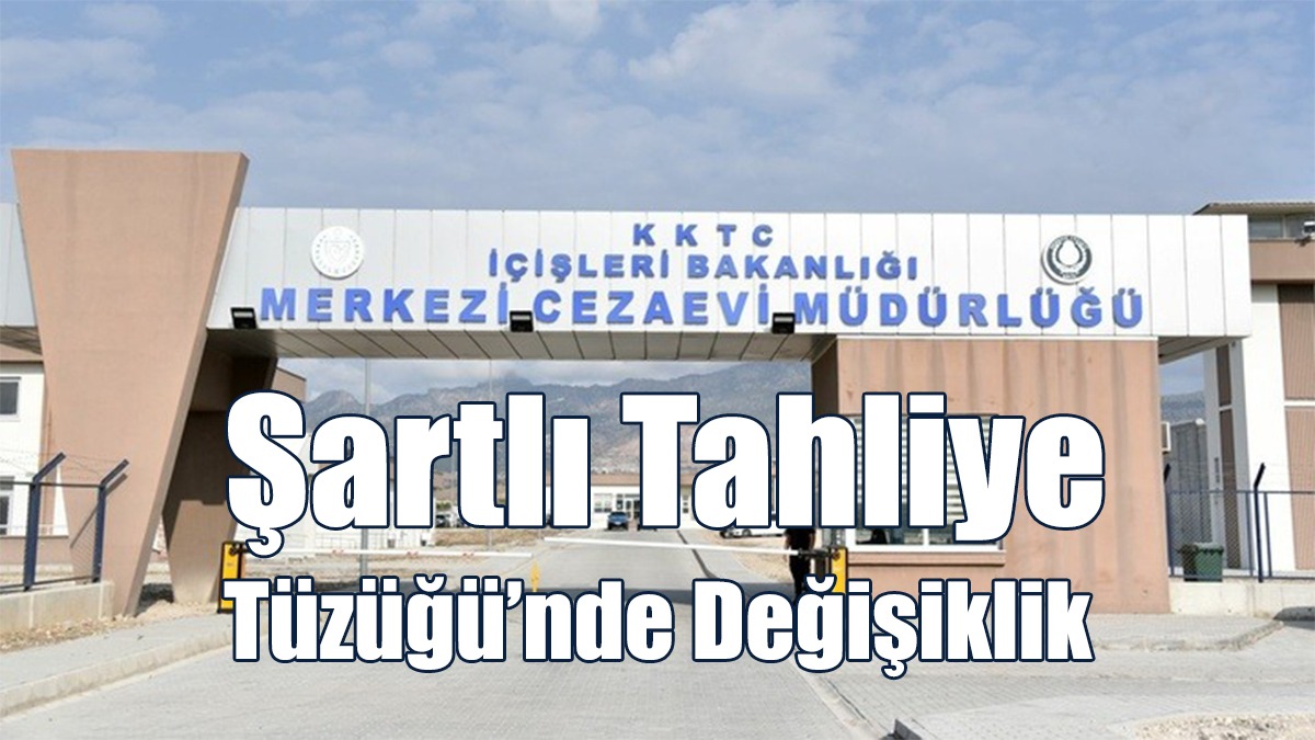 Şartlı Tahliye Tüzüğü’nde Değişiklik