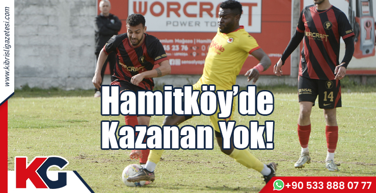 Hamitköy’de Kazanan Yok!