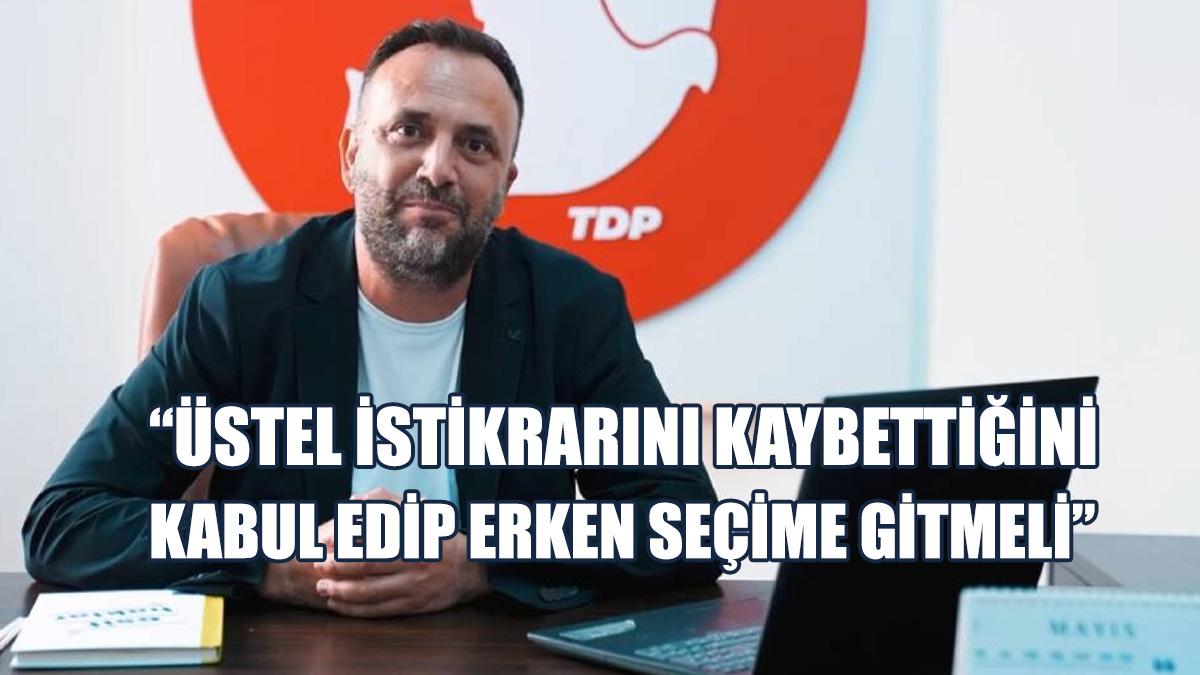 Çeler, Üstel'e Erken Seçim Çağrısında Bulundu