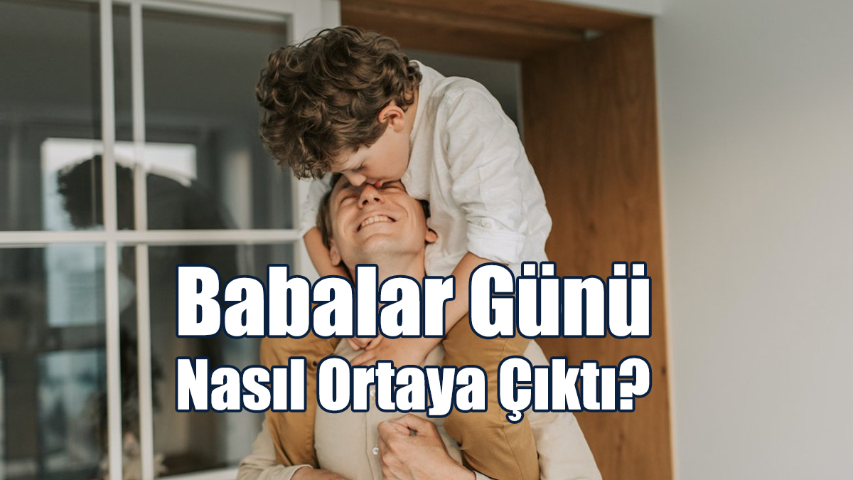 Babalar Günü Nasıl Ortaya Çıktı?