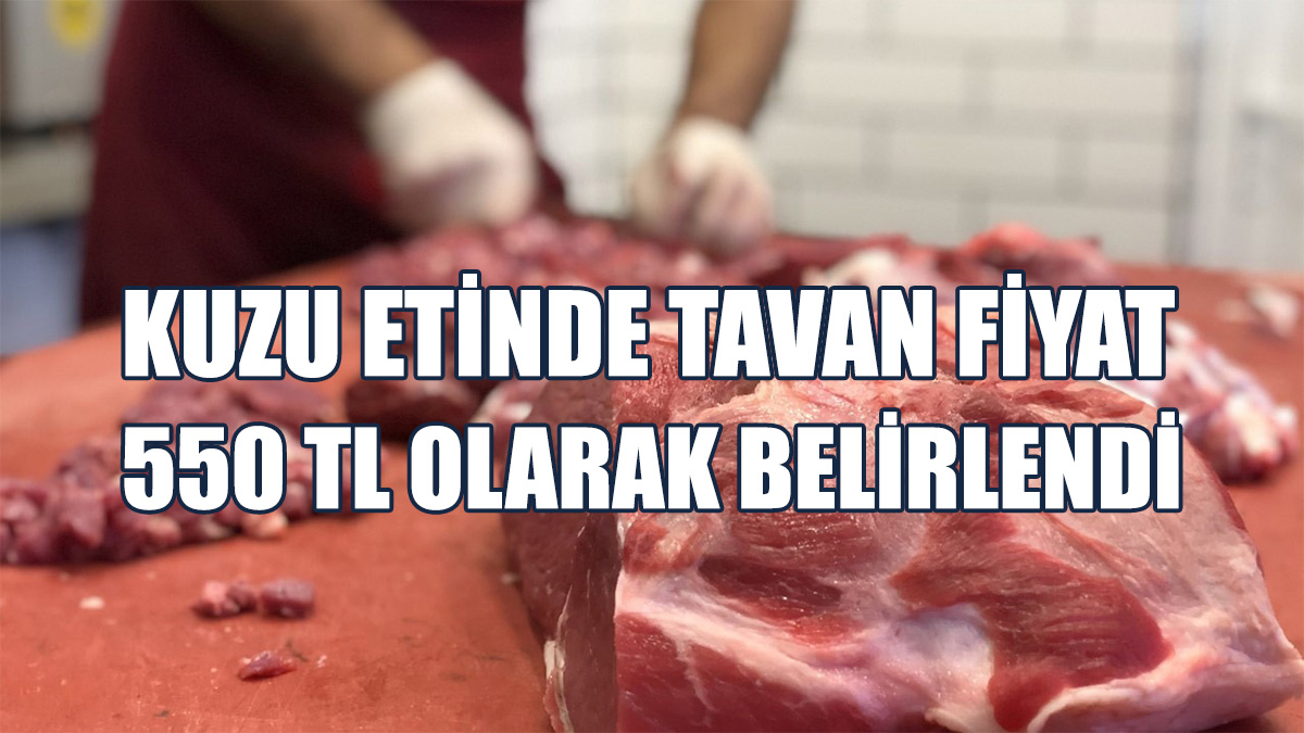 Kuzu Eti Fiyatı 550 TL’yi Geçmeyecek