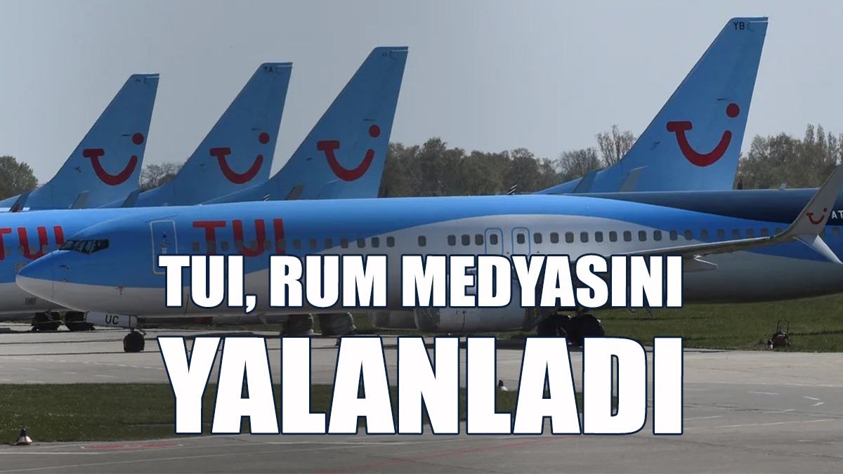 TUI, KKTC Gezilerine Son Verdiği Haberini Yayan Rum Medyasını Yalanladı