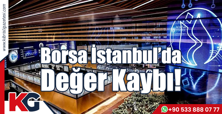 Borsa İstanbul'da Değer Kaybı!