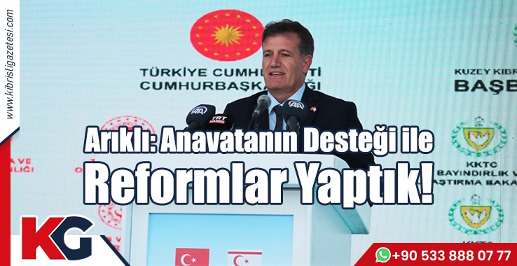 Arıklı: Anavatanın Desteği ile Reformlar Yaptık!
