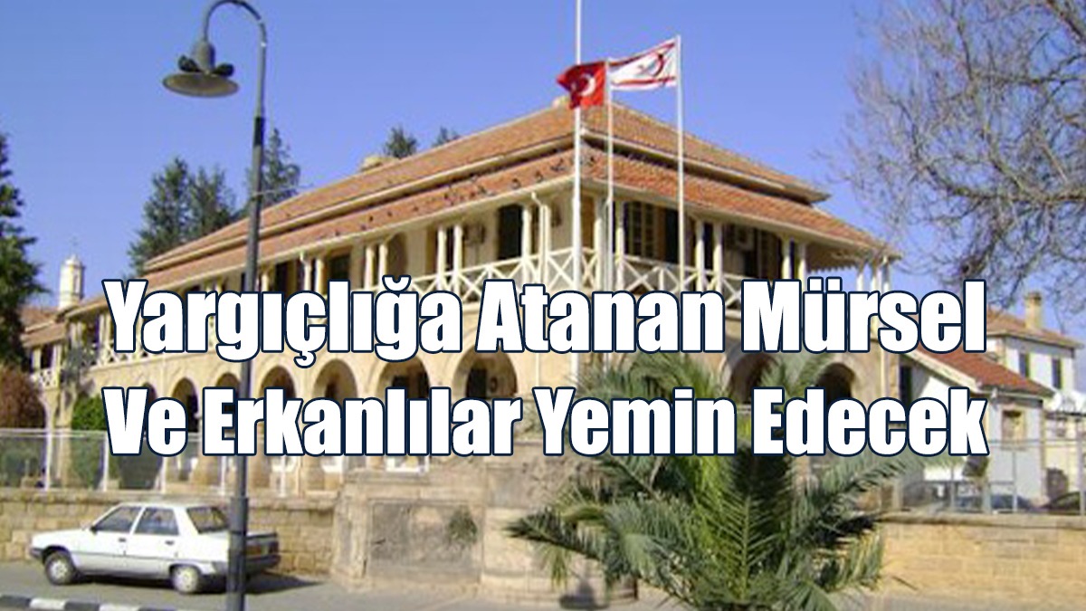 Yargıçlığa Atanan Mürsel Ve Erkanlılar’ın Yemin Törenleri Pazartesi Günü Yapılacak