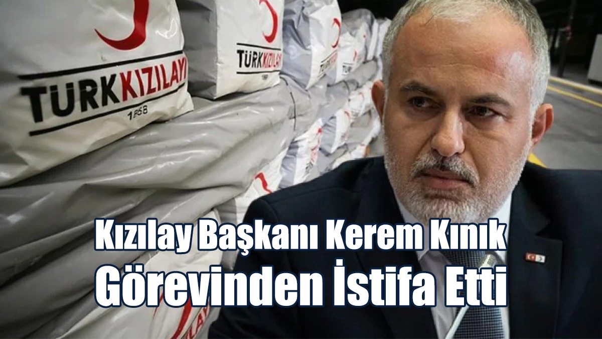 Kızılay Başkanı Kerem Kınık İstifa Etti