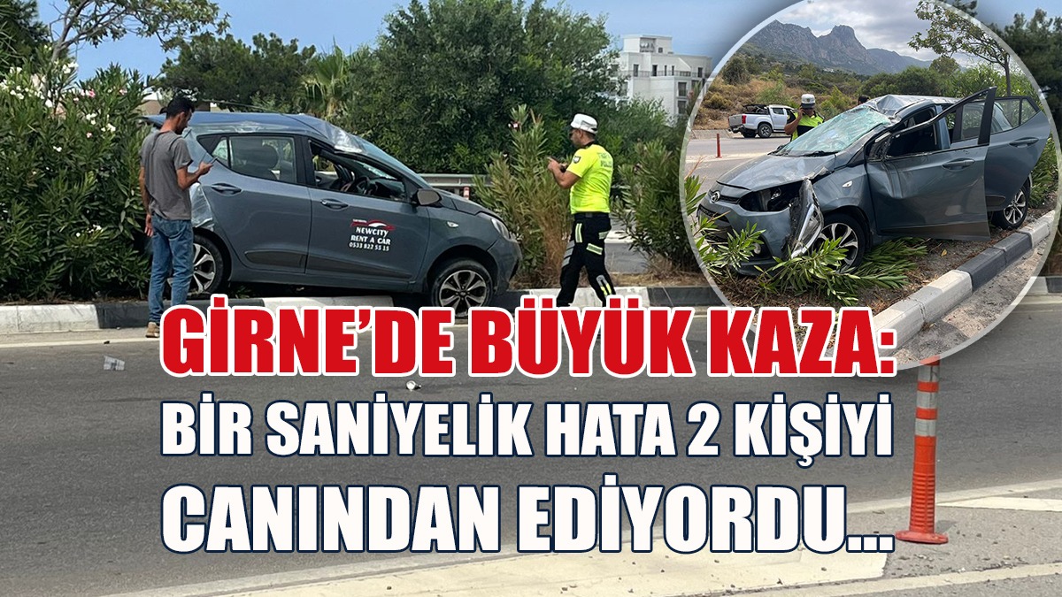 Girne’de Büyük Kaza: Bir Saniyelik Hata 2 Kişiyi Canından Ediyordu