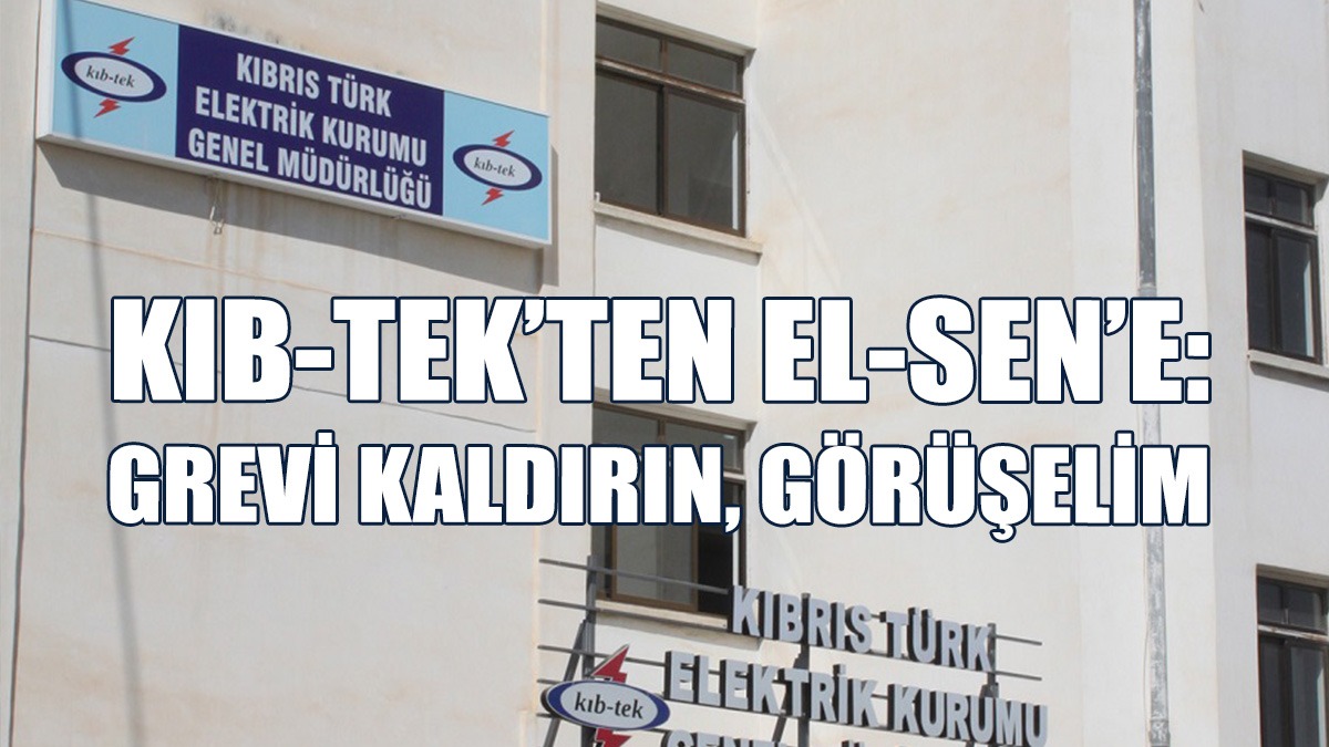 KIB-TEK’ten EL-SEN’e: Grevi Kaldırın, Görüşelim