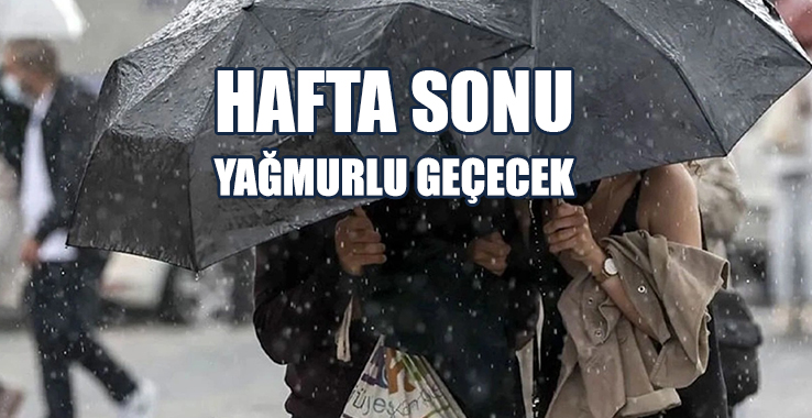Hafta Sonu Yağmurlu Geçecek