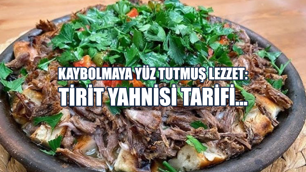 Kaybolmaya Yüz Tutmuş Lezzet: Tirit Yahnisi