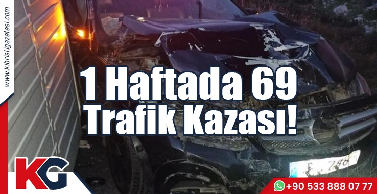 1 Haftada 69 Trafik Kazası!