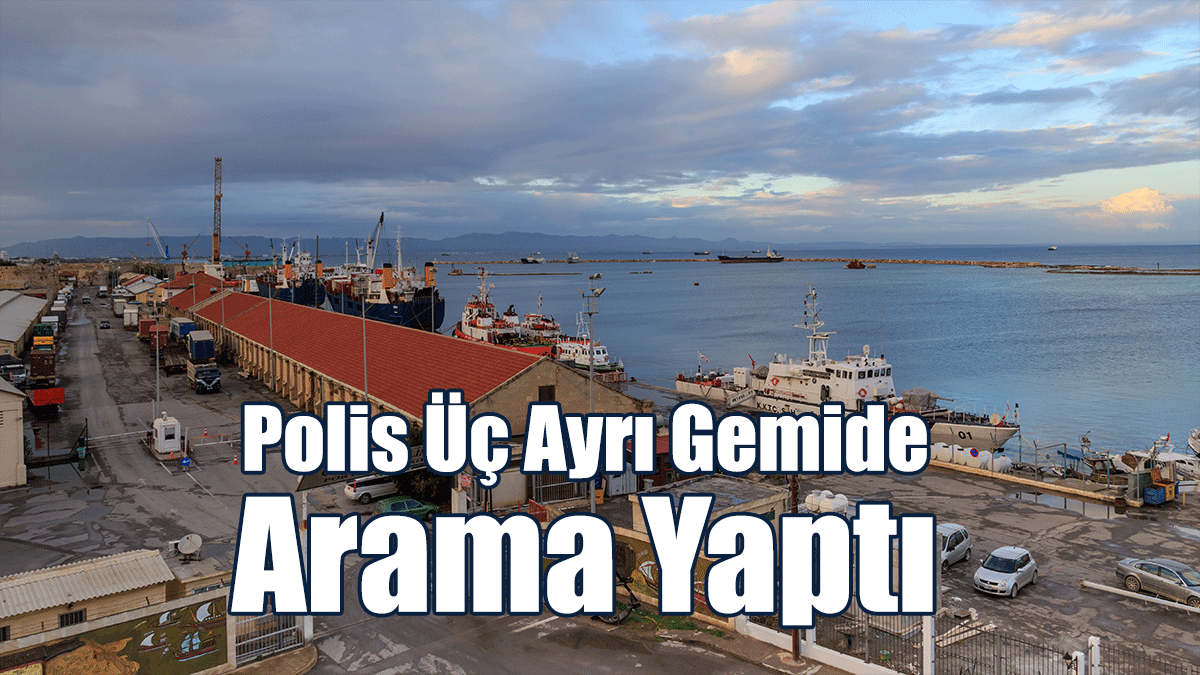 Polis Üç Ayrı Gemide Arama Yaptı