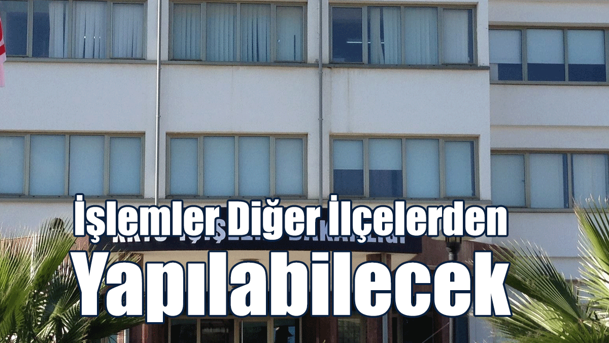 Lefkoşa Tapu ve Kadastro Dairesi İki Gün Hizmet Veremeyecek