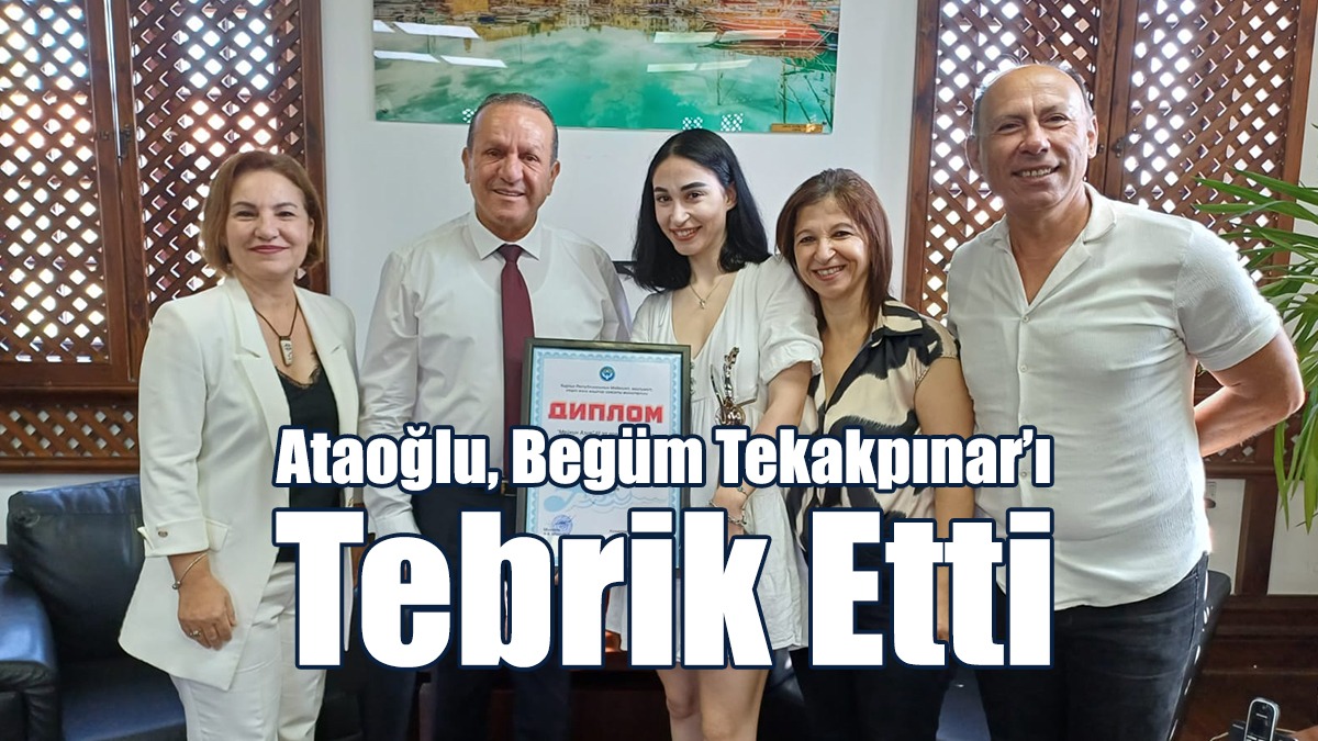Ataoğlu, Begüm Tekakpınar’ı Tebrik Etti