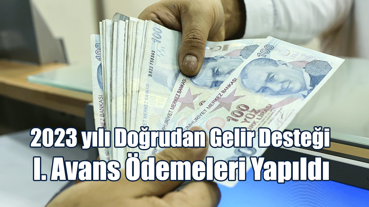 2023 yılı Doğrudan Gelir Desteği I. Avans Ödemeleri Yapıldı