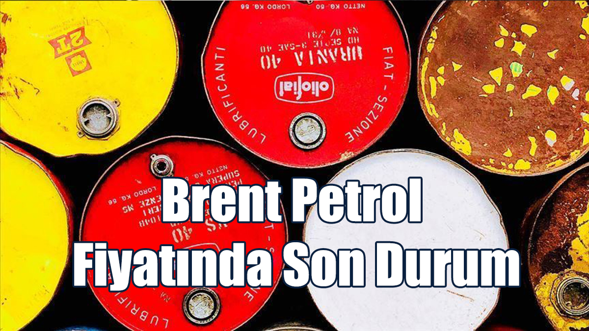 Brent Petrol Fiyatında Son Durum