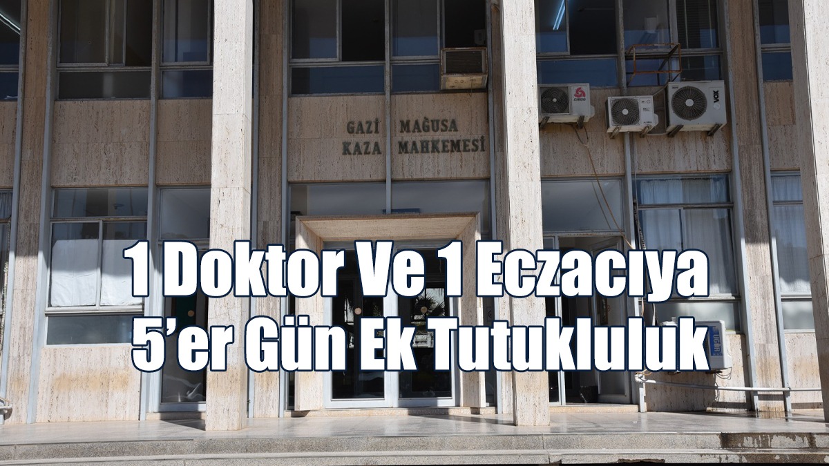 1 Doktor Ve 1 Eczacıya 5’er Gün Ek Tutukluluk