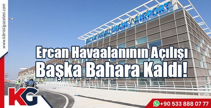 Ercan Havaalanının Açılışı Başka Bahara Kaldı!