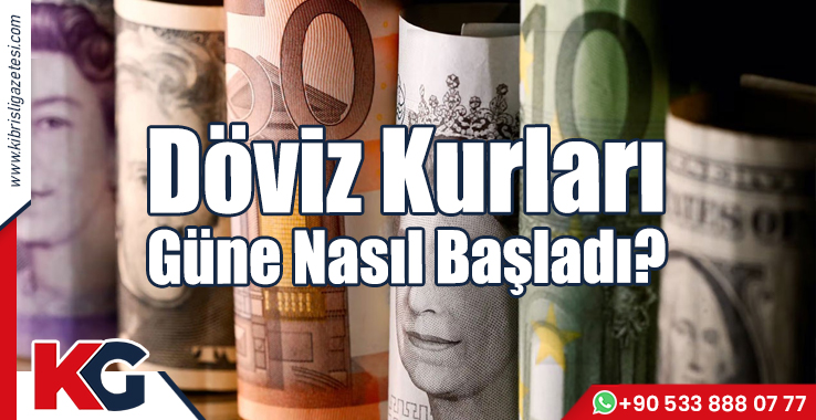 Döviz Kurları Güne Nasıl Başladı?