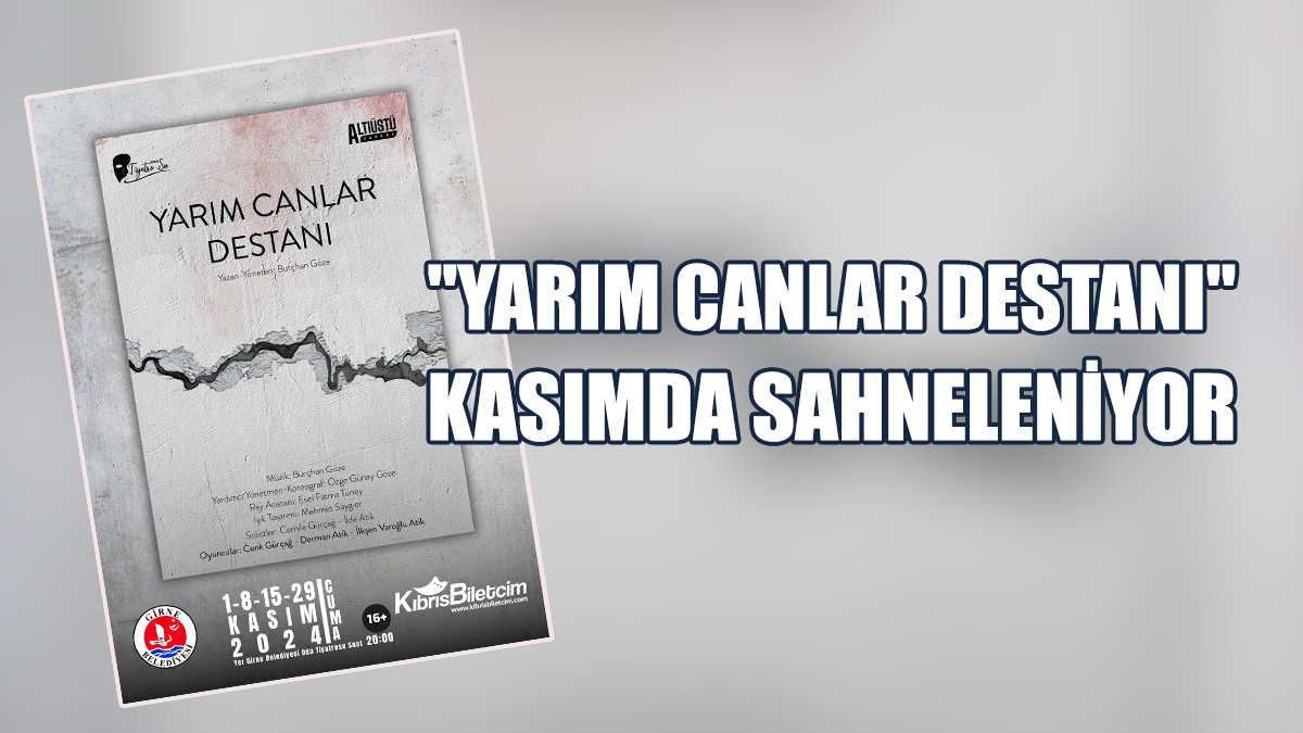 "Yarım Canlar Destanı" Kasımda Girne'de Sahneleniyor