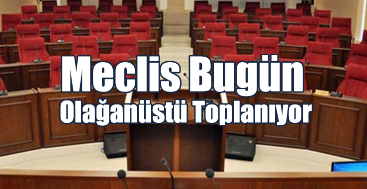 Meclis Bugün Olağanüstü Toplanıyor