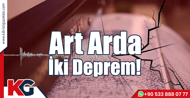 Art Arda İki Deprem!
