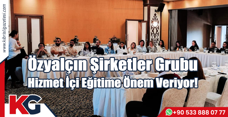 Özyalçın Şirketler Grubu  Hizmet İçi Eğitime Önem Veriyor!