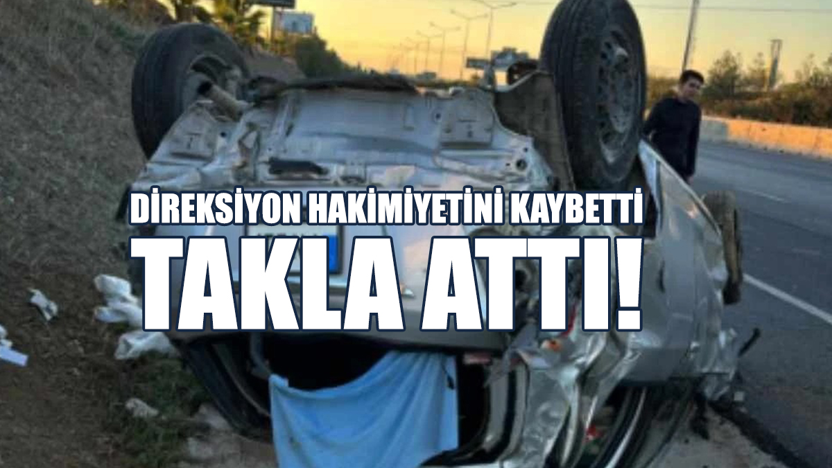 Direksiyon Hakimiyetini Kaybeden Sürücü Takla Attı!
