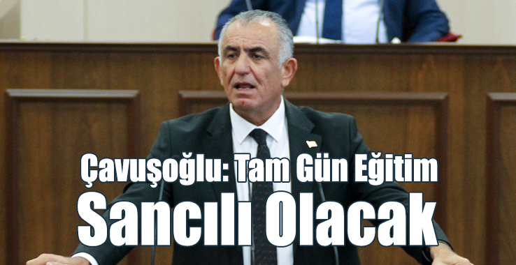 Çavuşoğlu: Tam Gün Eğitim Sancılı Olacak
