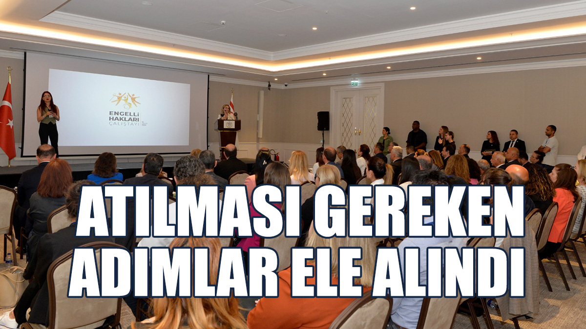 Engelli Hakları Çalıştayı’nda Atılması Gereken Adımlar Ele Alındı