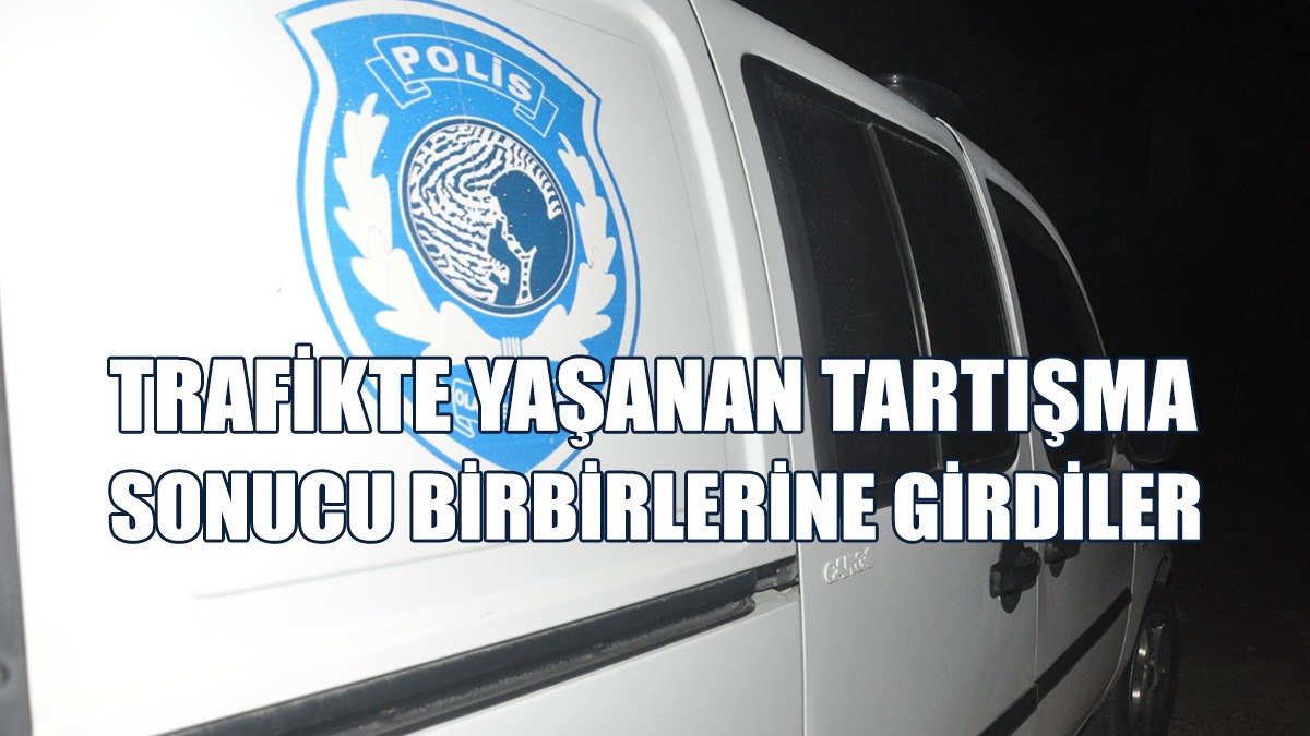 Trafikte Yaşanan Tartışma Sonucu Birbirlerine Girdiler