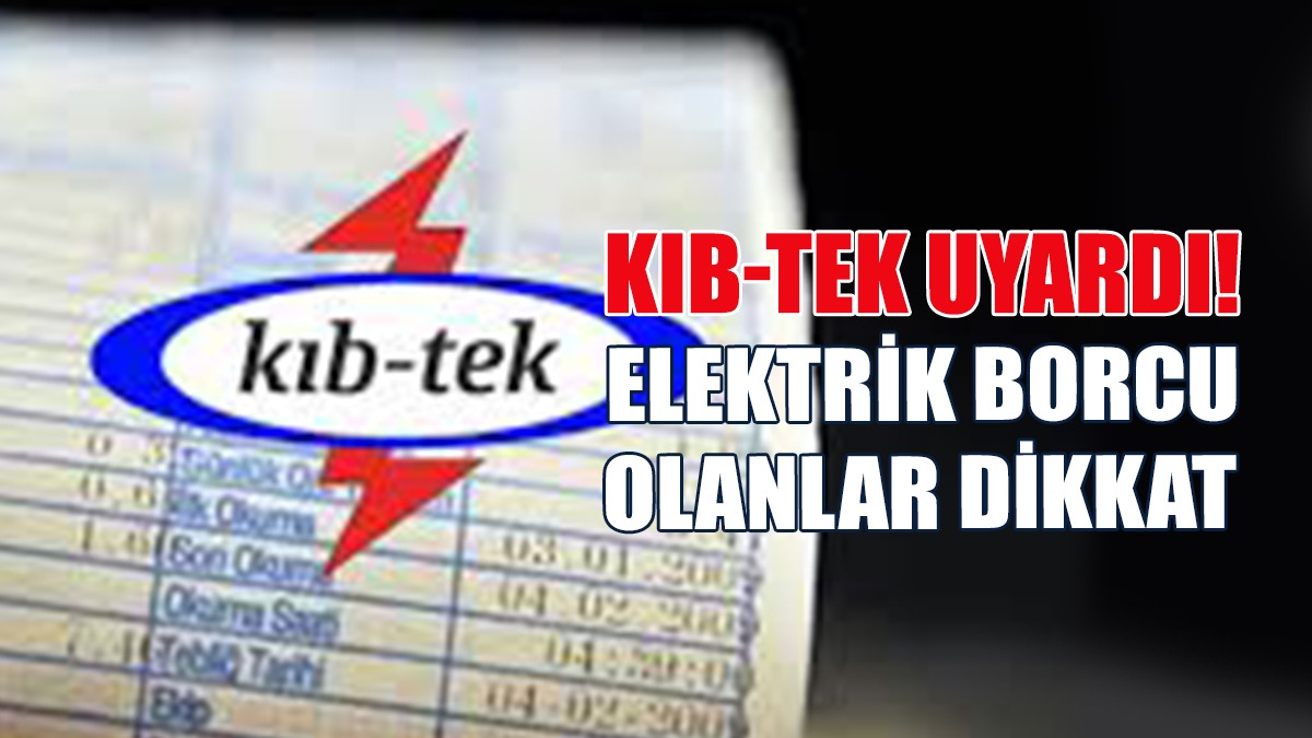 Kıb-Tek, Borçlu Abonelerin Elektriğinin Pazartesi Kesileceğini Duyurdu