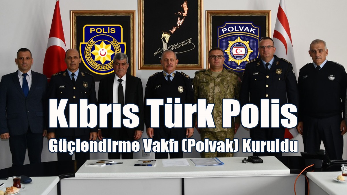 Kıbrıs Türk Polis Güçlendirme Vakfı (Polvak) Kuruldu