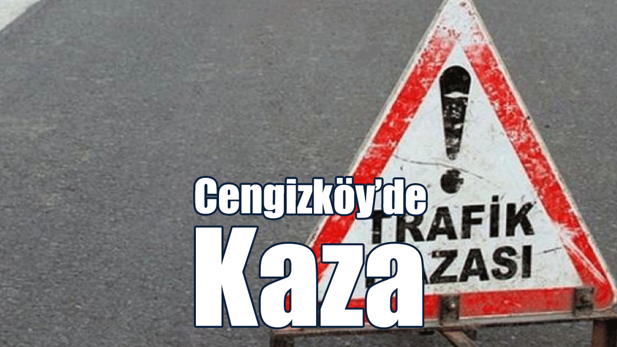 Cengizköy’de Kaza