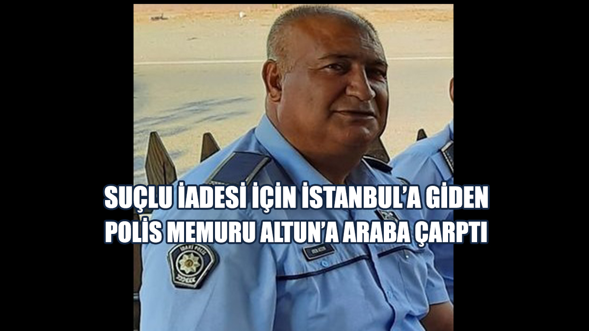 Polis Memuru Adem Altun Yoğun Bakımda!