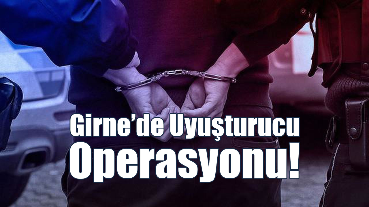 Girne’de Uyuşturucu Operasyonu!