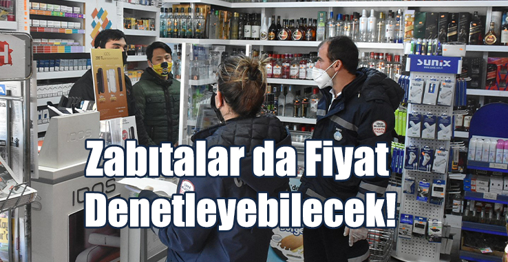 Zabıtalar da Fiyat Denetleyebilecek!