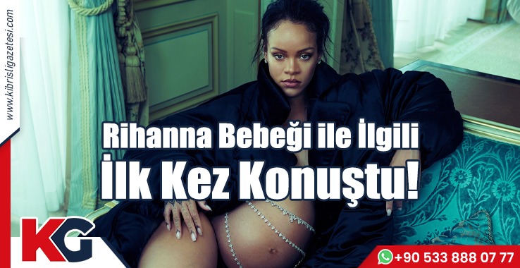Rihanna bebeği ile ilgili ilk kez konuştu