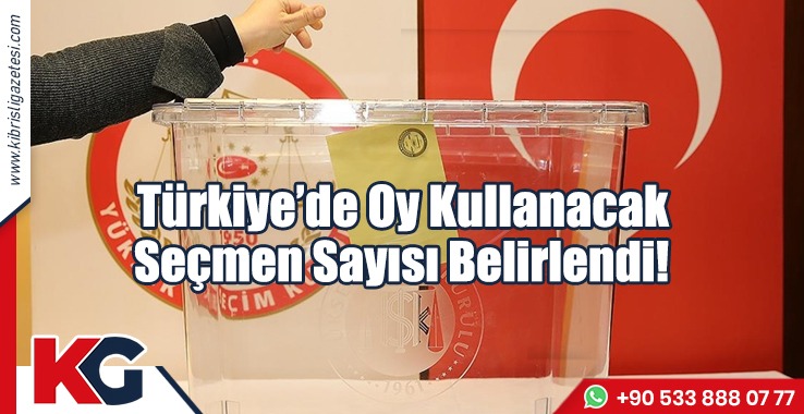 Türkiye’de Oy Kullanacak Seçmen Sayısı Belirlendi!