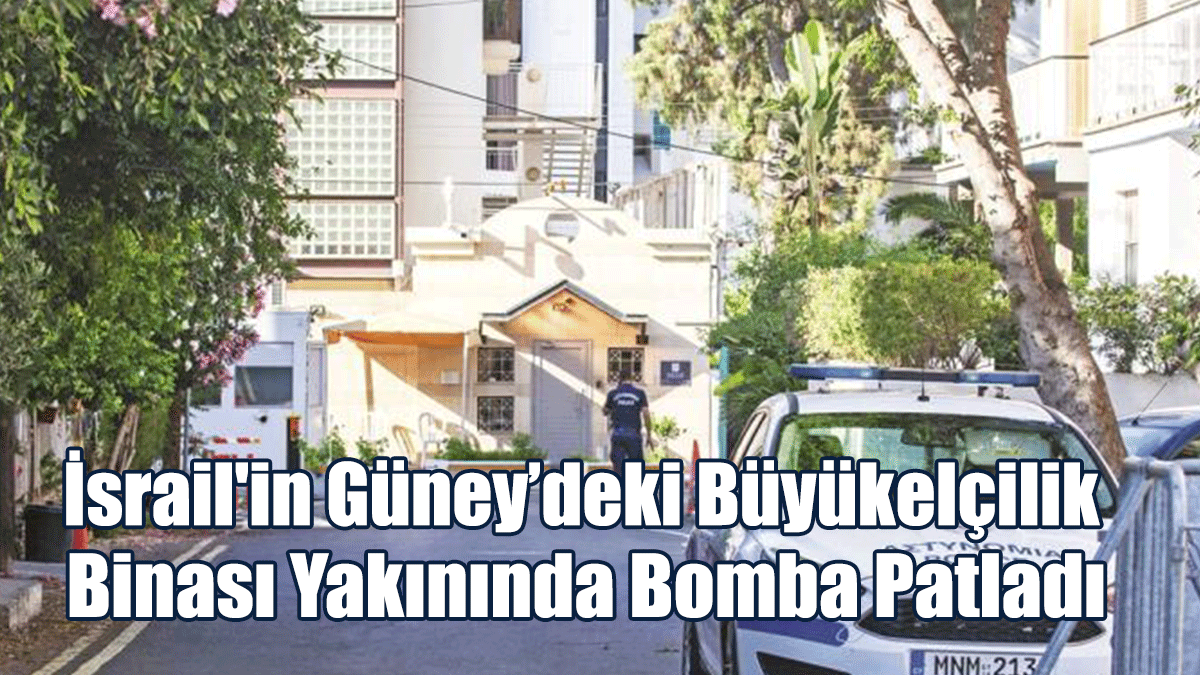 İsrail'in Güney’deki Büyükelçilik Binası Yakınında Bomba Patladı
