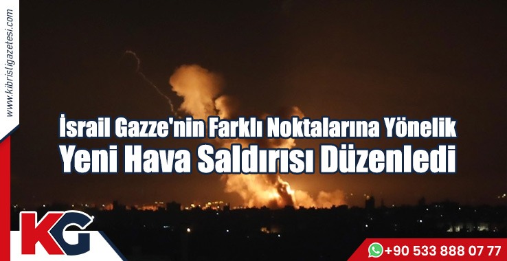 İsrail Gazze'nin Farklı Noktalarına Yönelik Yeni Hava Saldırısı Düzenledi