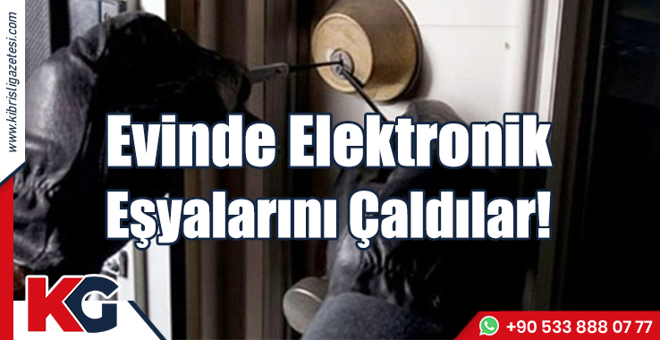 Evinde Elektronik Eşyalarını Çaldılar!