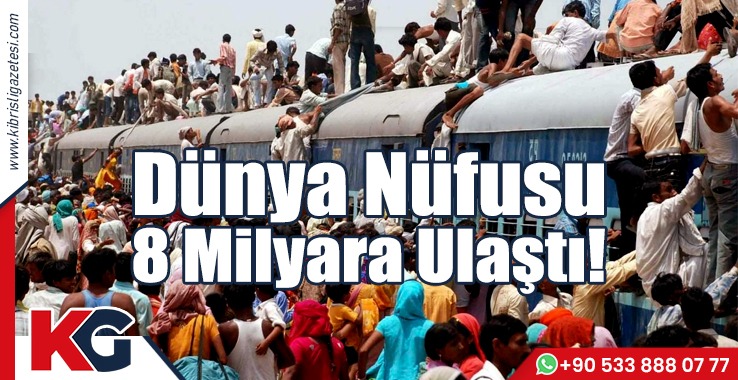 Dünya Nüfusu 8 Milyara Ulaştı!