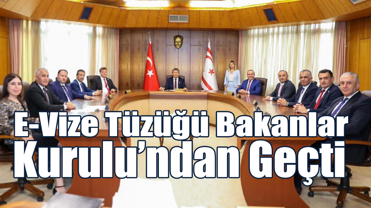 E-Vize Tüzüğü Bakanlar Kurulu’ndan Geçti