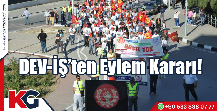 DEV-İŞ'ten Eylem Kararı!